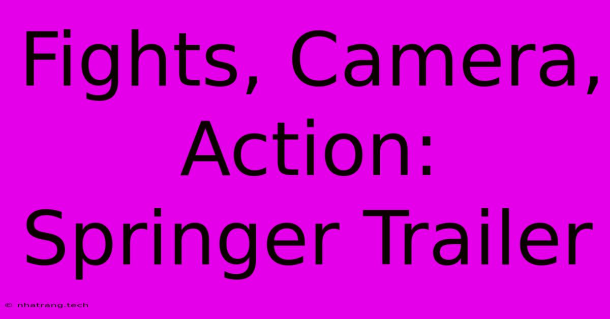 Fights, Camera, Action: Springer Trailer Fights, Camera, Action: Springer Trailer