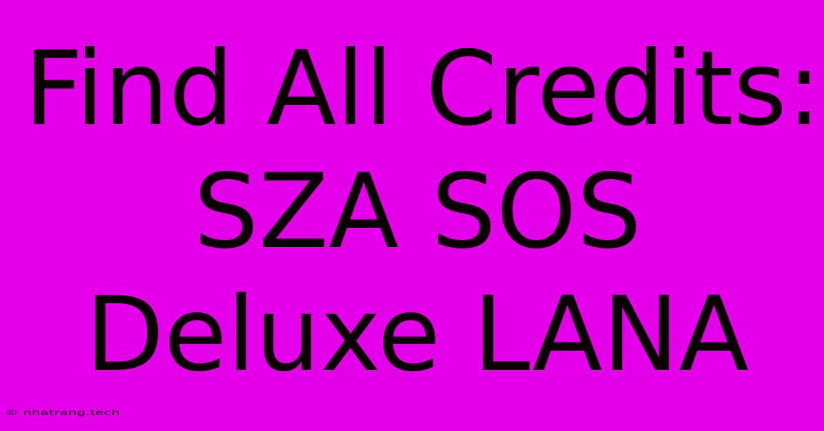 Find All Credits: SZA SOS Deluxe LANA Find All Credits: SZA SOS Deluxe LANA