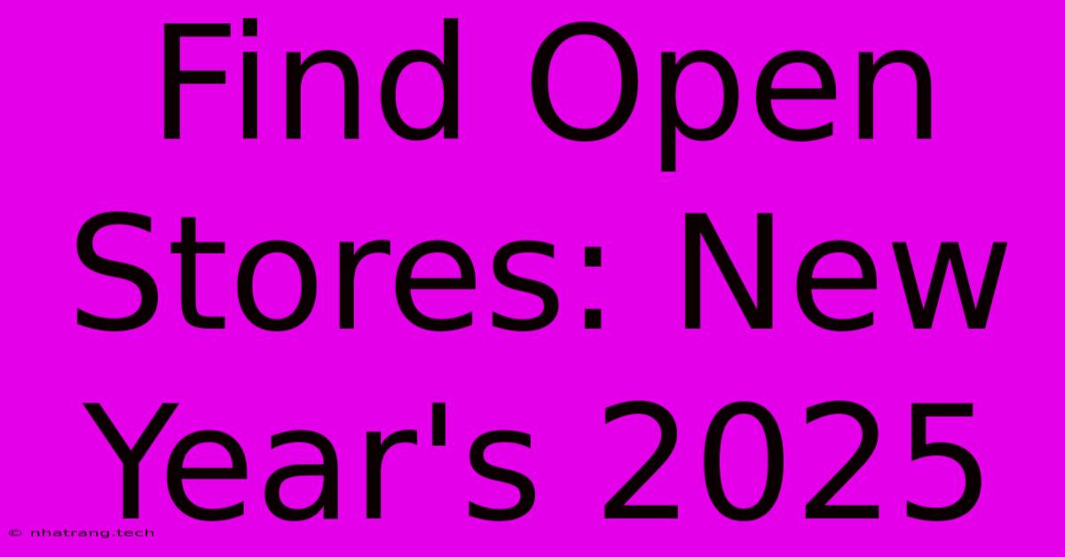 Find Open Stores: New Year's 2025