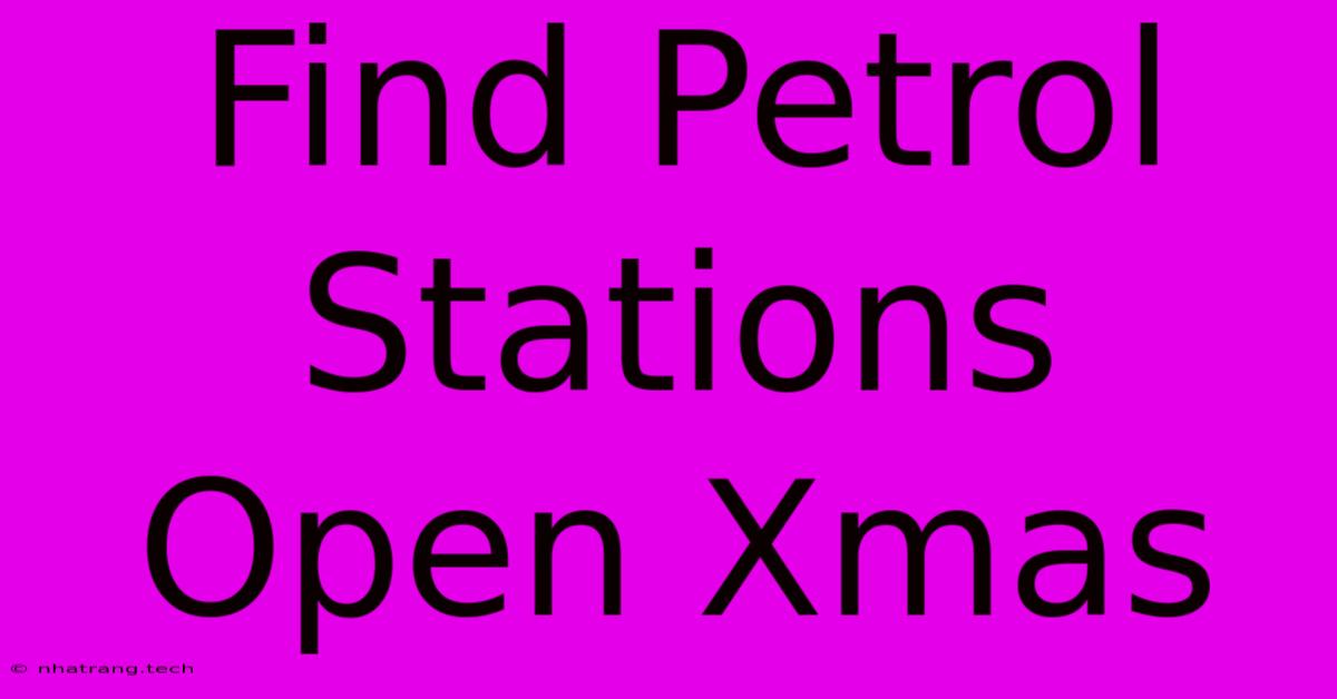 Find Petrol Stations Open Xmas