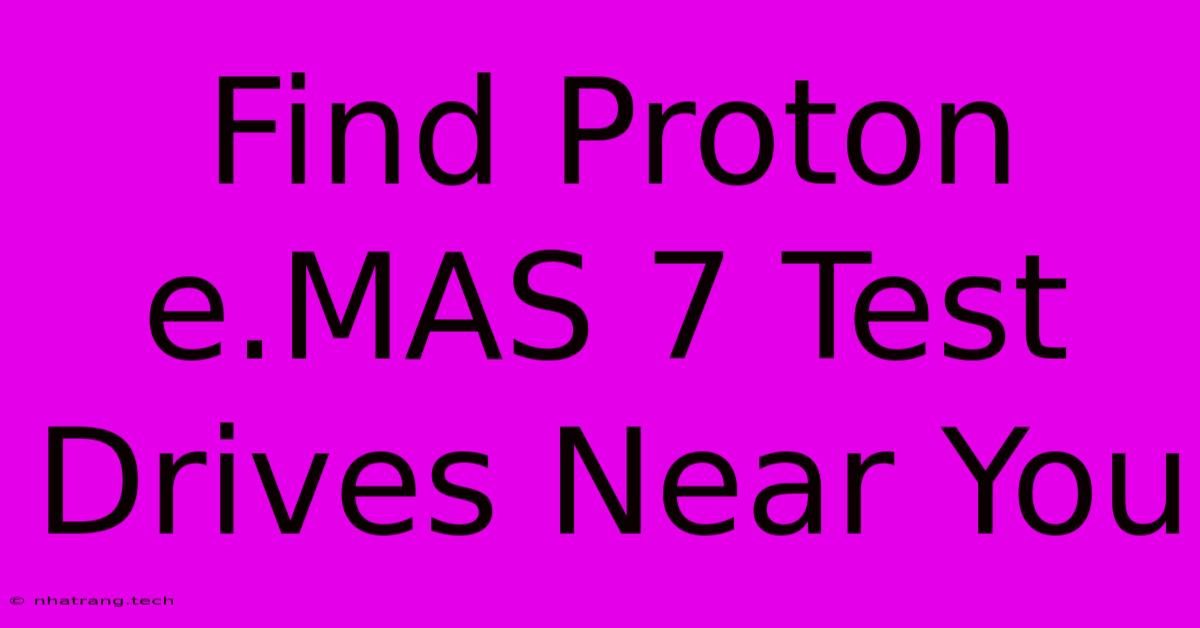 Find Proton E.MAS 7 Test Drives Near You Find Proton E.MAS 7 Test Drives Near You