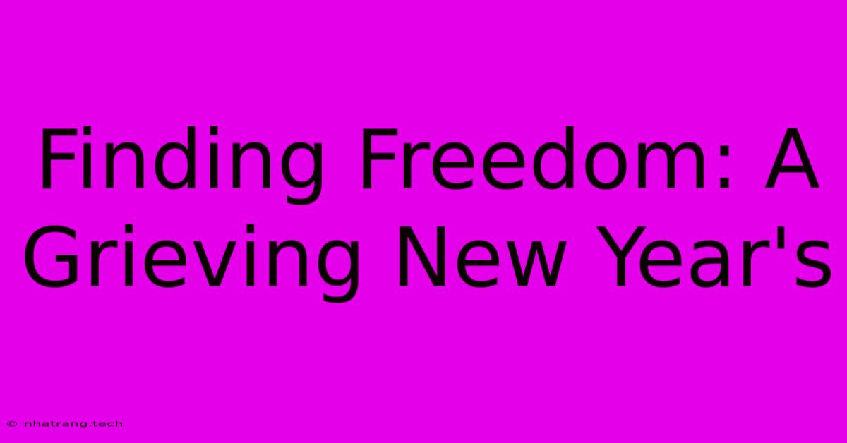 Finding Freedom: A Grieving New Year's