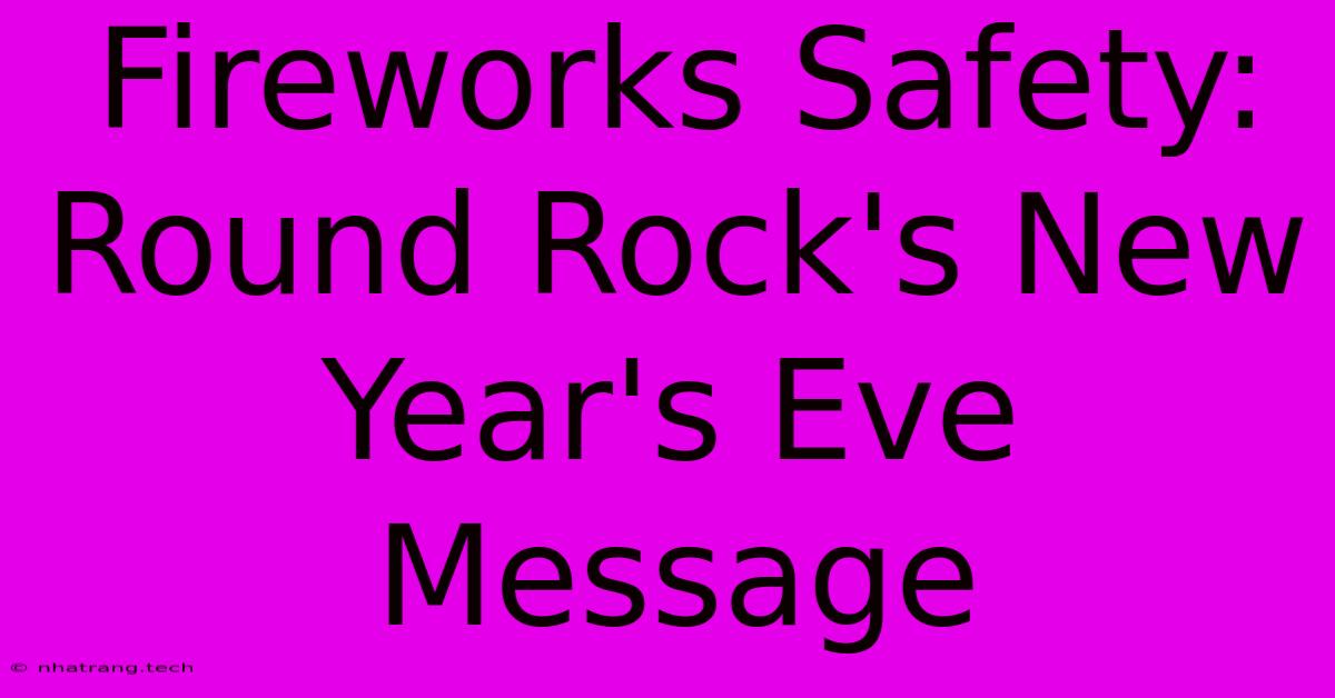 Fireworks Safety: Round Rock's New Year's Eve Message