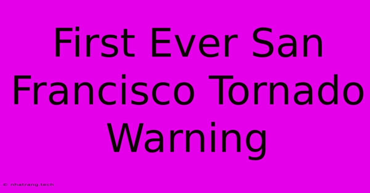 First Ever San Francisco Tornado Warning First Ever San Francisco Tornado Warning