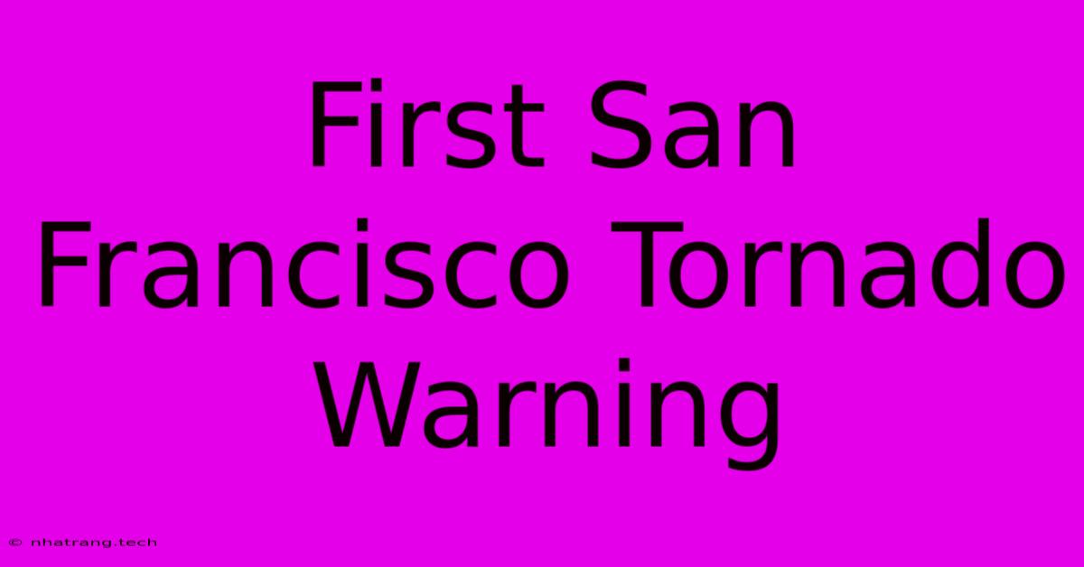 First San Francisco Tornado Warning