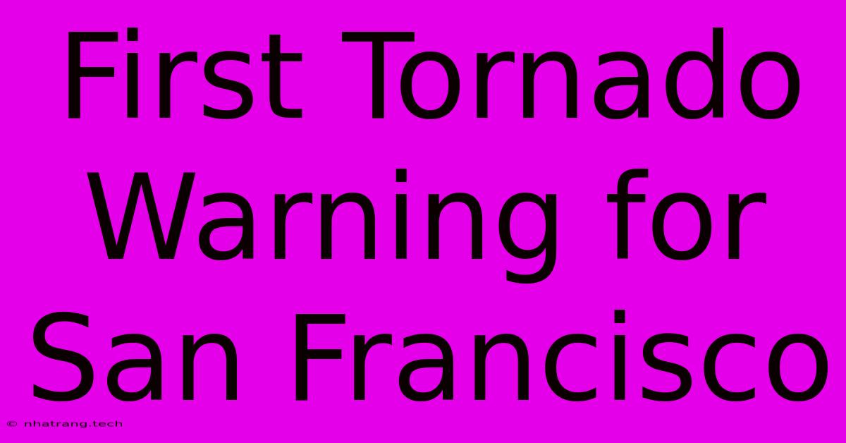 First Tornado Warning For San Francisco First Tornado Warning For San Francisco