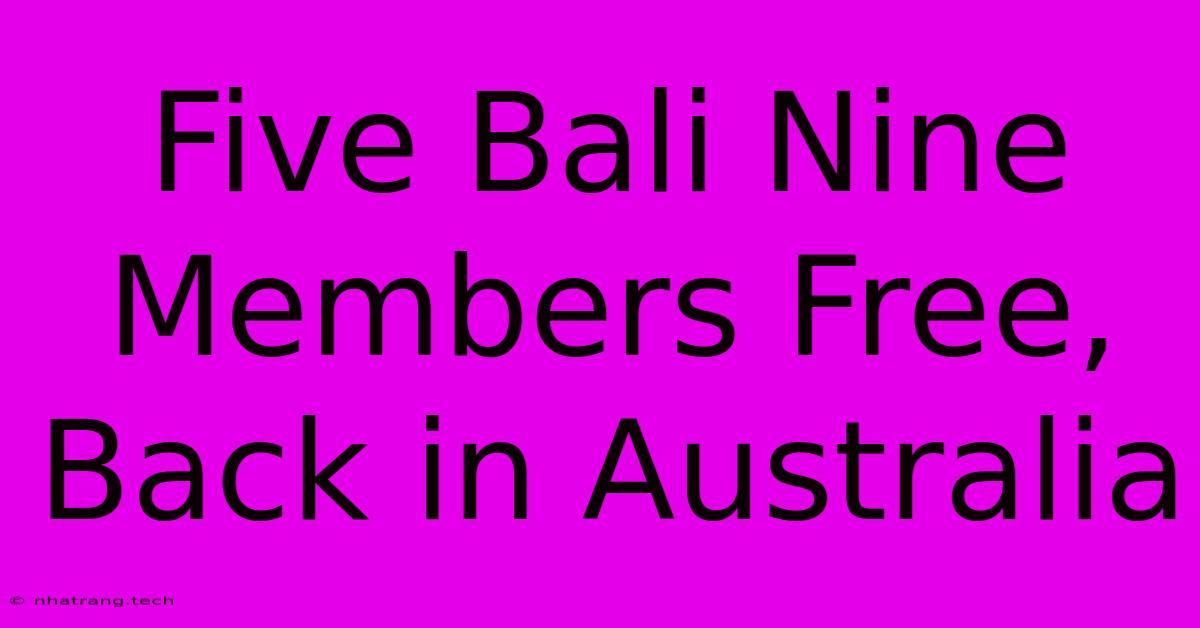 Five Bali Nine Members Free, Back In Australia Five Bali Nine Members Free, Back In Australia