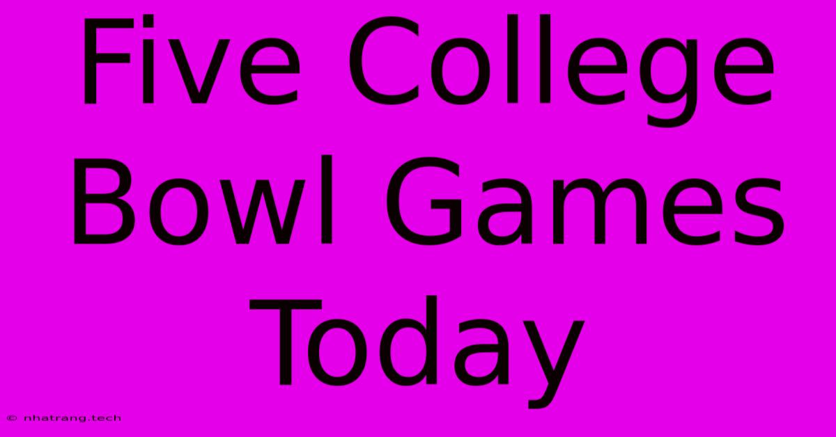 Five College Bowl Games Today