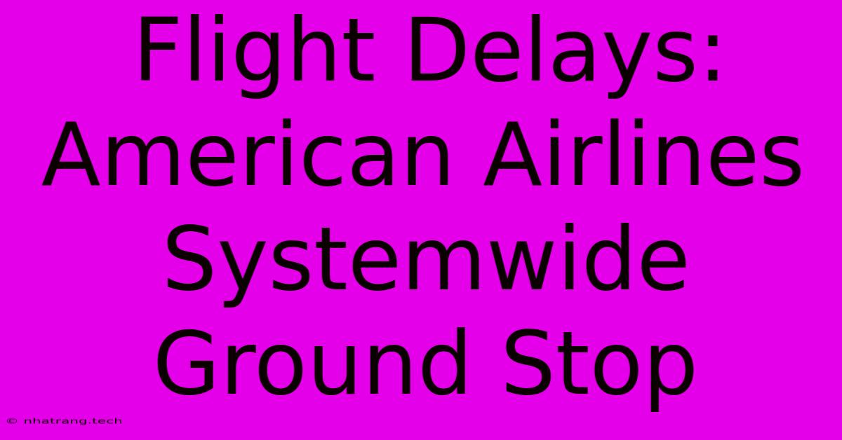 Flight Delays: American Airlines Systemwide Ground Stop