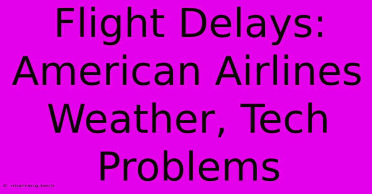 Flight Delays: American Airlines Weather, Tech Problems