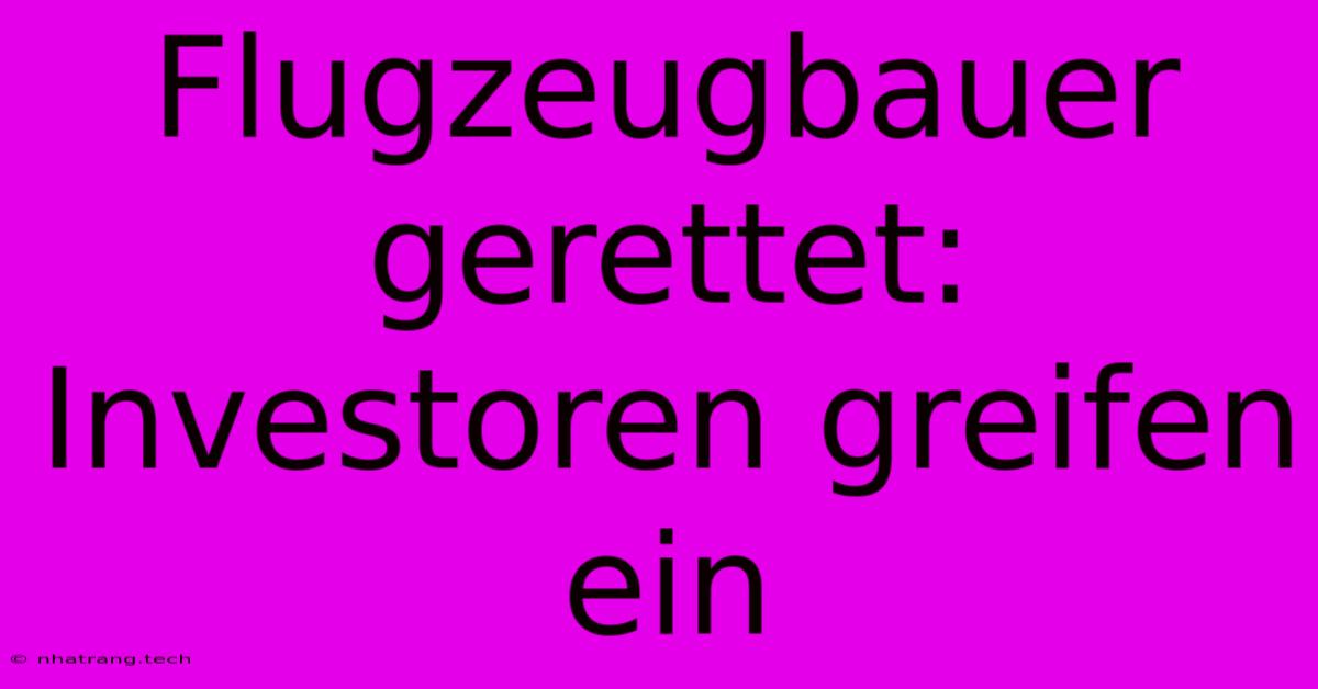 Flugzeugbauer Gerettet: Investoren Greifen Ein