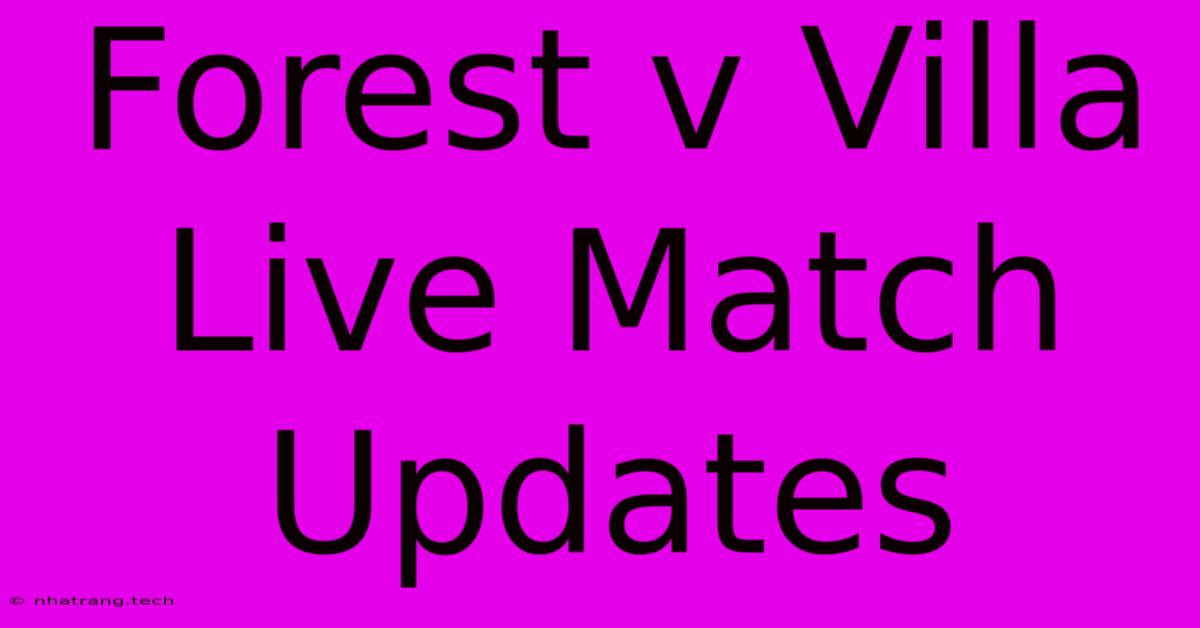 Forest V Villa Live Match Updates Forest V Villa Live Match Updates