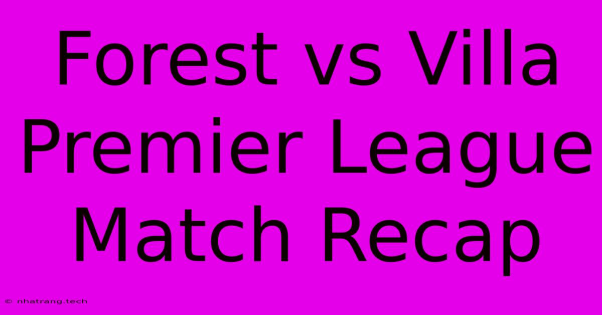 Forest Vs Villa Premier League Match Recap Forest Vs Villa Premier League Match Recap