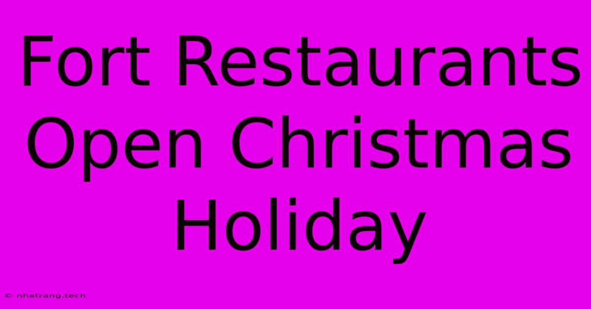 Fort Restaurants Open Christmas Holiday