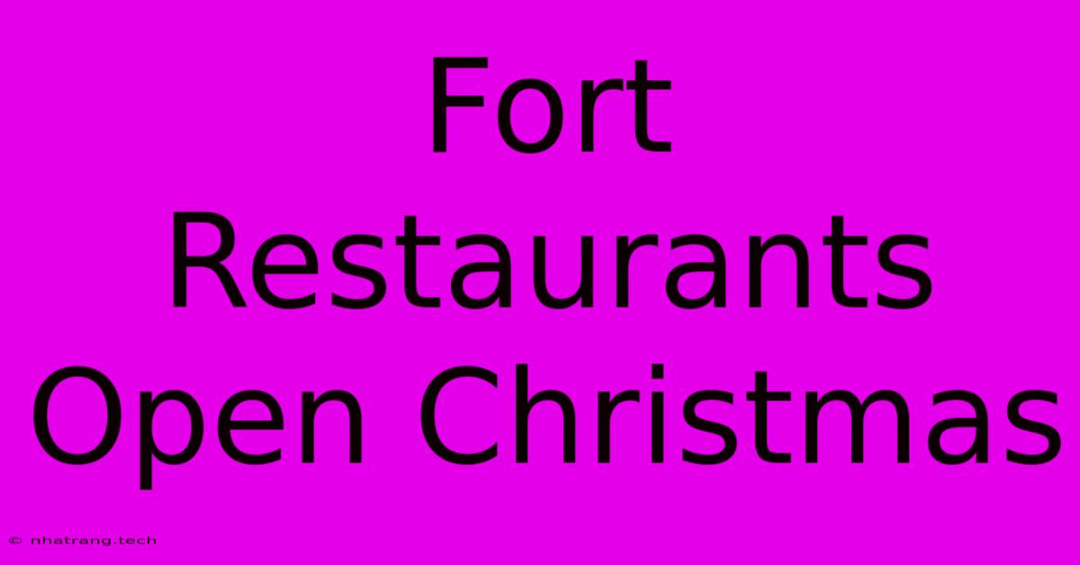 Fort Restaurants Open Christmas