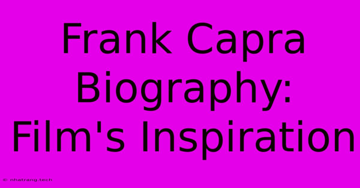 Frank Capra Biography:  Film's Inspiration