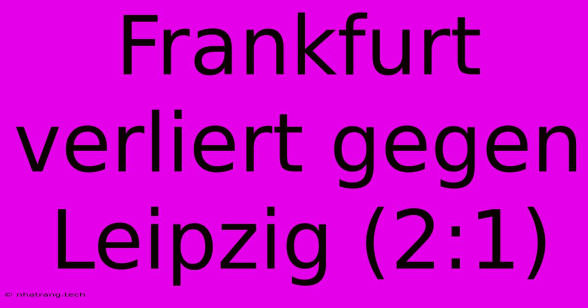Frankfurt Verliert Gegen Leipzig (2:1) Frankfurt Verliert Gegen Leipzig (2:1)