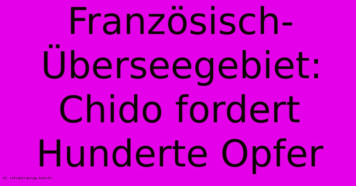 Französisch-Überseegebiet: Chido Fordert Hunderte Opfer Französisch-Überseegebiet: Chido Fordert Hunderte Opfer