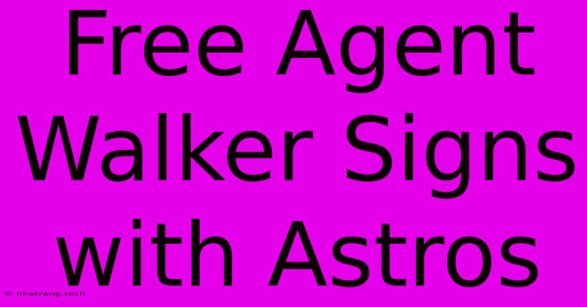 Free Agent Walker Signs With Astros Free Agent Walker Signs With Astros