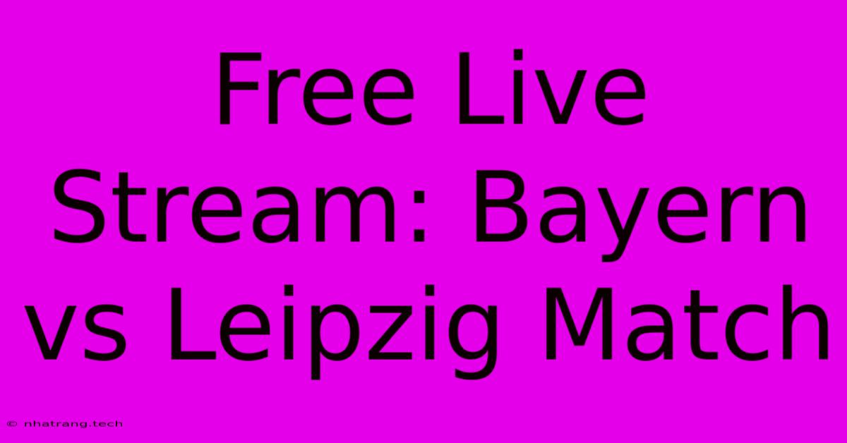 Free Live Stream: Bayern Vs Leipzig Match Free Live Stream: Bayern Vs Leipzig Match
