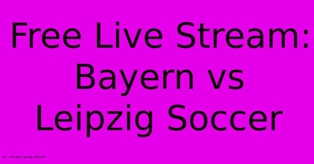 Free Live Stream: Bayern Vs Leipzig Soccer Free Live Stream: Bayern Vs Leipzig Soccer