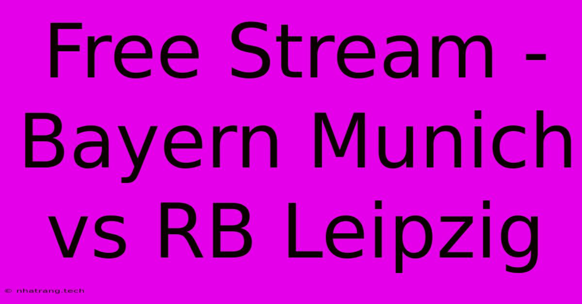 Free Stream - Bayern Munich Vs RB Leipzig Free Stream - Bayern Munich Vs RB Leipzig