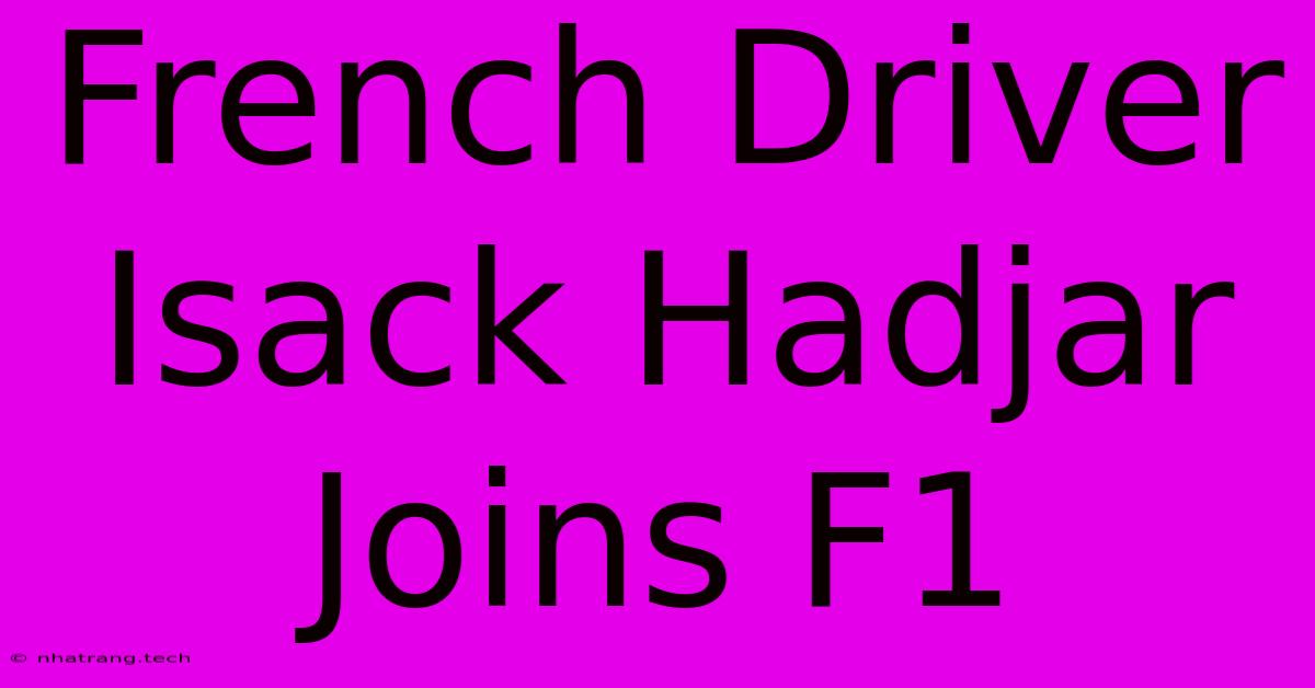 French Driver Isack Hadjar Joins F1 French Driver Isack Hadjar Joins F1