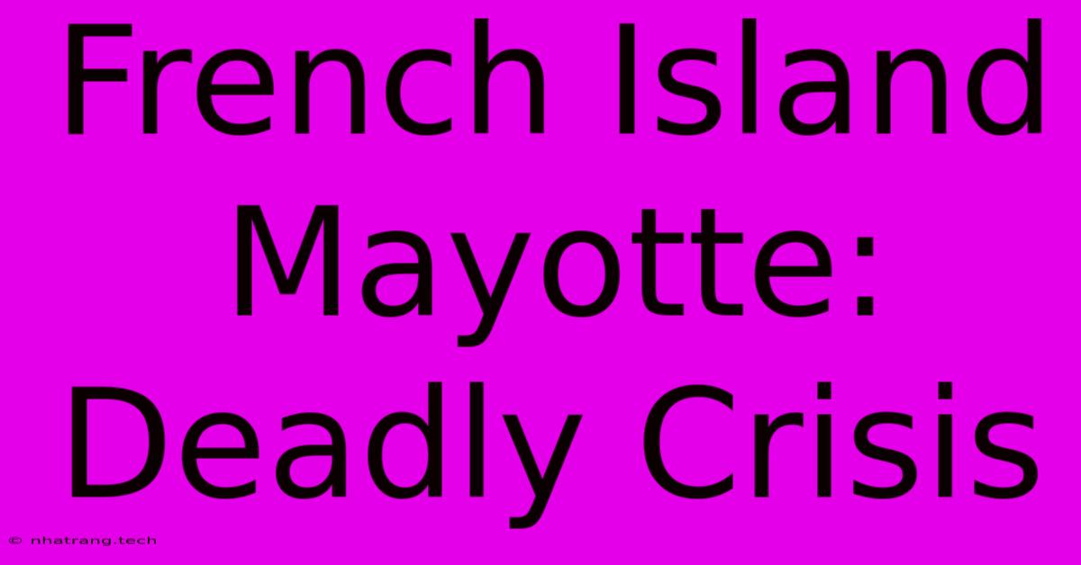 French Island Mayotte: Deadly Crisis French Island Mayotte: Deadly Crisis