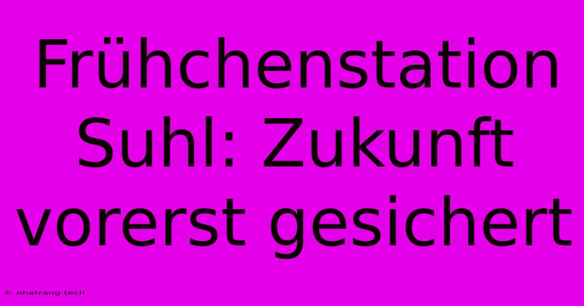 Frühchenstation Suhl: Zukunft Vorerst Gesichert Frühchenstation Suhl: Zukunft Vorerst Gesichert