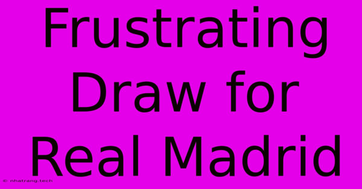 Frustrating Draw For Real Madrid Frustrating Draw For Real Madrid