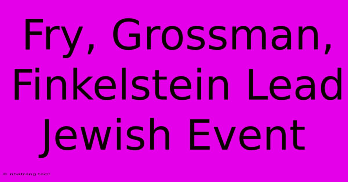 Fry, Grossman, Finkelstein Lead Jewish Event