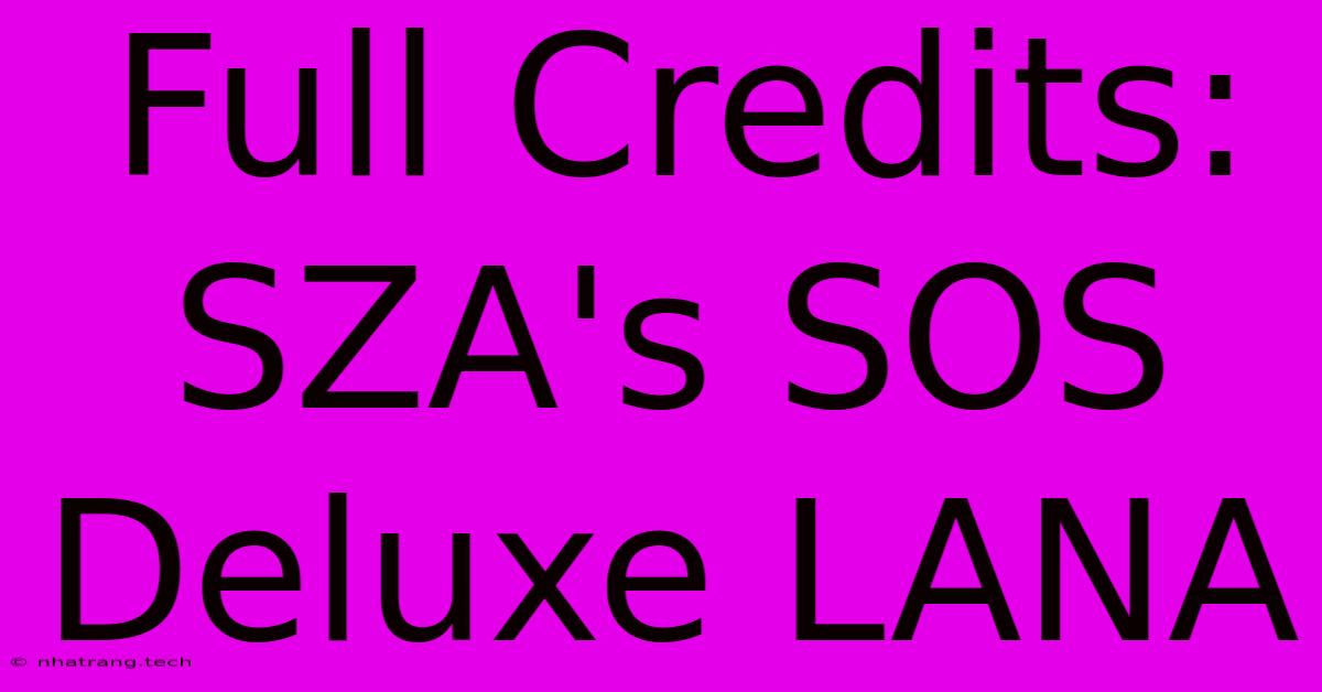 Full Credits: SZA's SOS Deluxe LANA Full Credits: SZA's SOS Deluxe LANA
