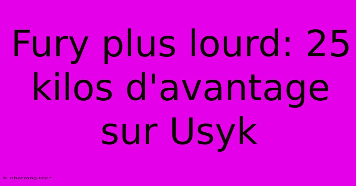 Fury Plus Lourd: 25 Kilos D'avantage Sur Usyk Fury Plus Lourd: 25 Kilos D'avantage Sur Usyk