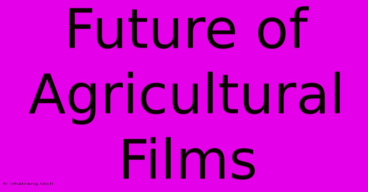 Future Of Agricultural Films Future Of Agricultural Films