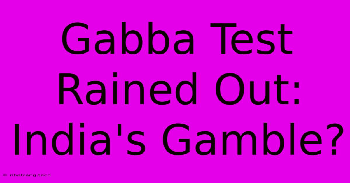 Gabba Test Rained Out: India's Gamble? Gabba Test Rained Out: India's Gamble?