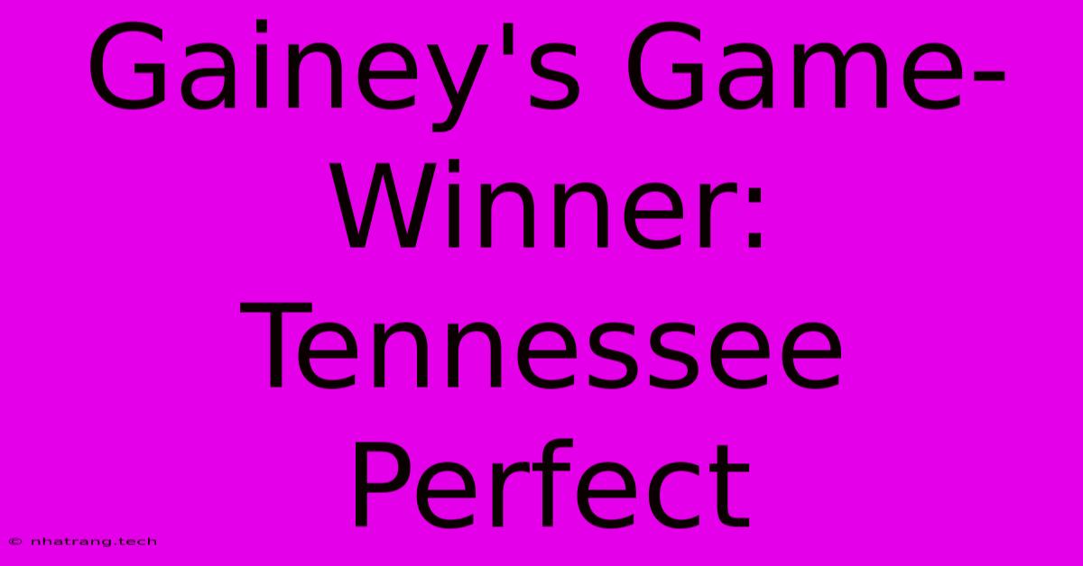 Gainey's Game-Winner: Tennessee Perfect Gainey's Game-Winner: Tennessee Perfect