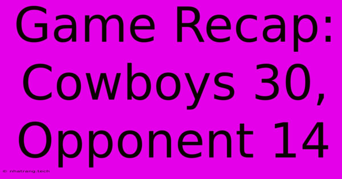 Game Recap: Cowboys 30, Opponent 14 Game Recap: Cowboys 30, Opponent 14