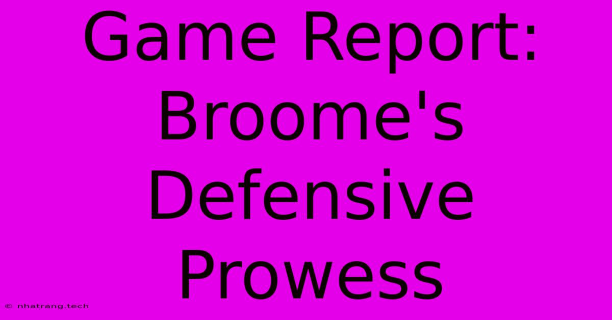 Game Report: Broome's Defensive Prowess Game Report: Broome's Defensive Prowess