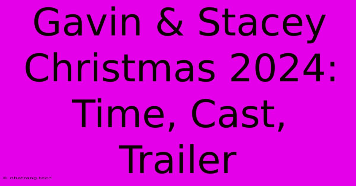 Gavin & Stacey Christmas 2024: Time, Cast, Trailer