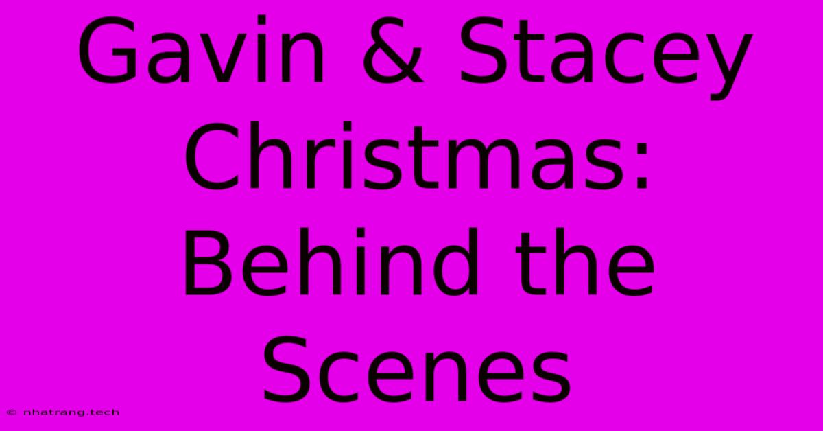 Gavin & Stacey Christmas: Behind The Scenes