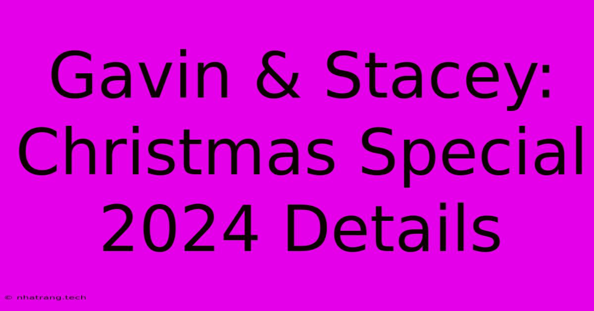 Gavin & Stacey: Christmas Special 2024 Details