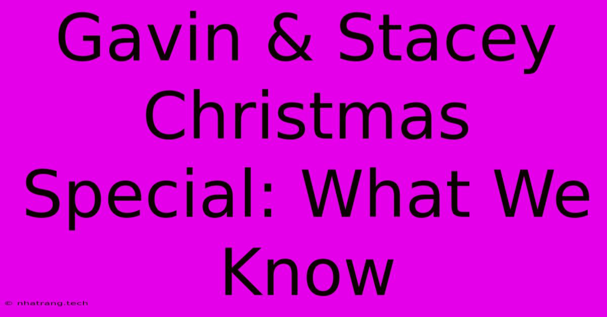 Gavin & Stacey Christmas Special: What We Know