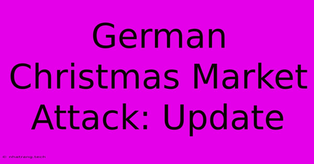 German Christmas Market Attack: Update German Christmas Market Attack: Update