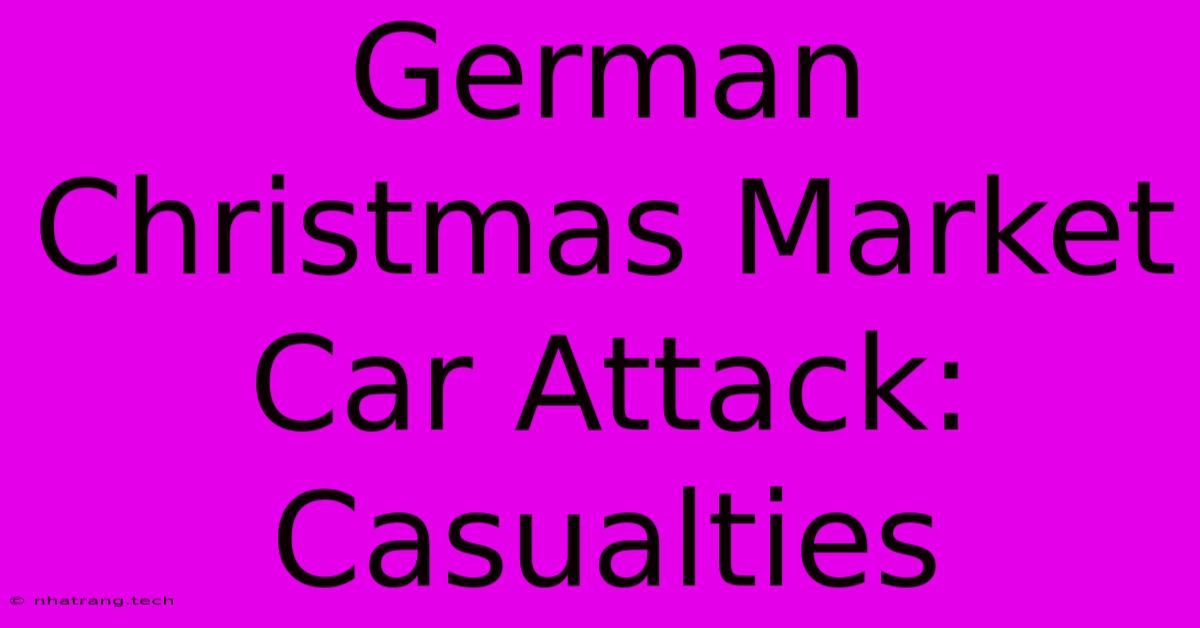 German Christmas Market Car Attack: Casualties German Christmas Market Car Attack: Casualties