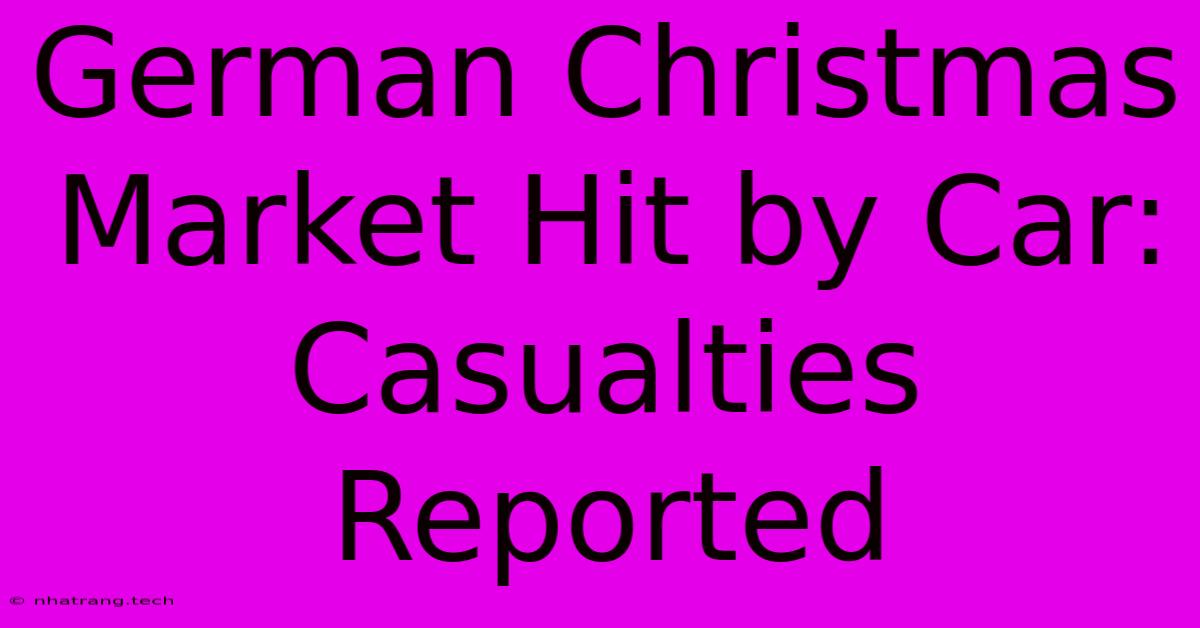 German Christmas Market Hit By Car: Casualties Reported German Christmas Market Hit By Car: Casualties Reported