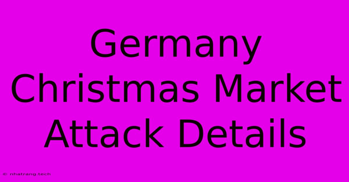 Germany Christmas Market Attack Details Germany Christmas Market Attack Details