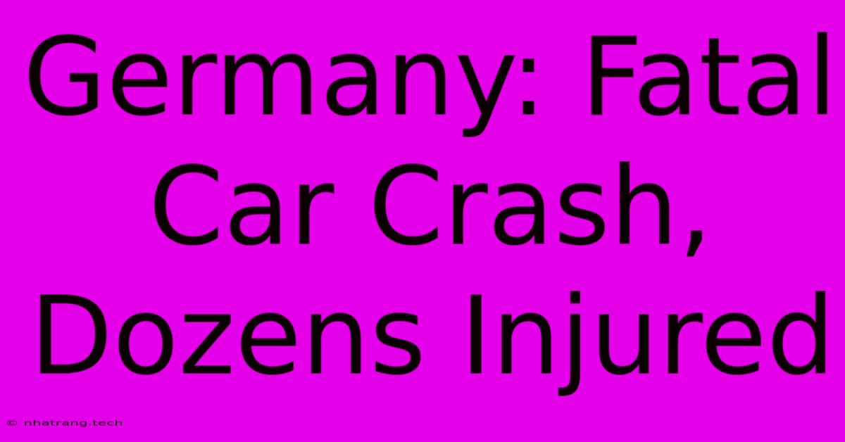 Germany: Fatal Car Crash, Dozens Injured Germany: Fatal Car Crash, Dozens Injured