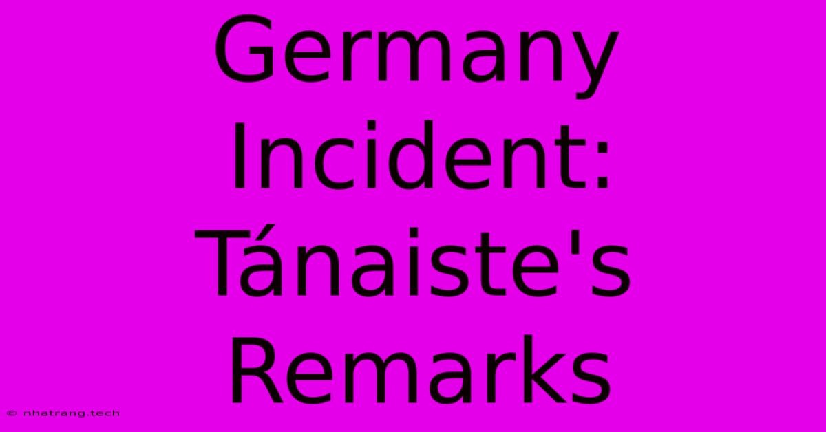 Germany Incident: Tánaiste's Remarks Germany Incident: Tánaiste's Remarks