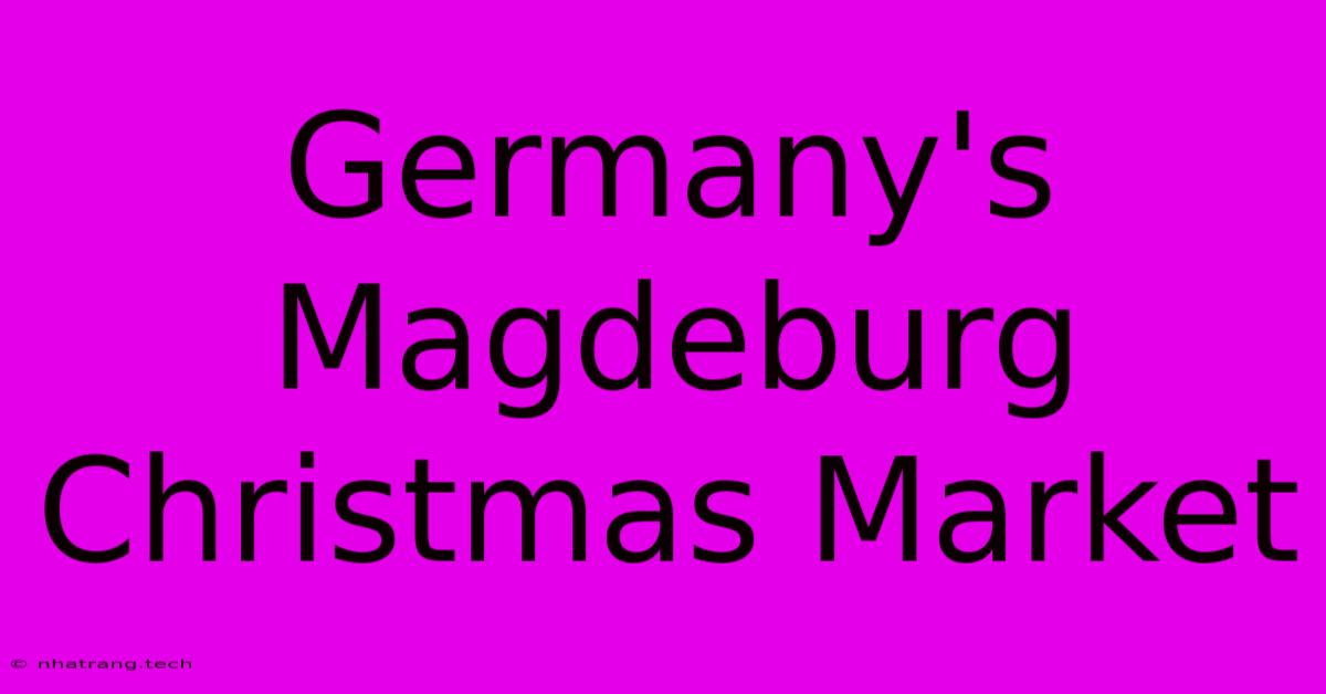 Germany's Magdeburg Christmas Market Germany's Magdeburg Christmas Market