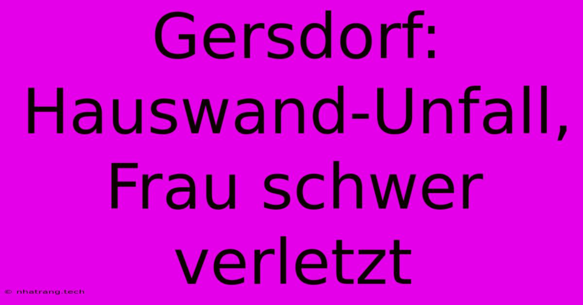 Gersdorf: Hauswand-Unfall, Frau Schwer Verletzt Gersdorf: Hauswand-Unfall, Frau Schwer Verletzt